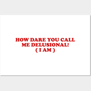 I am Delusional!! l how dare you call me delusional y2k Trendy sayings Posters and Art